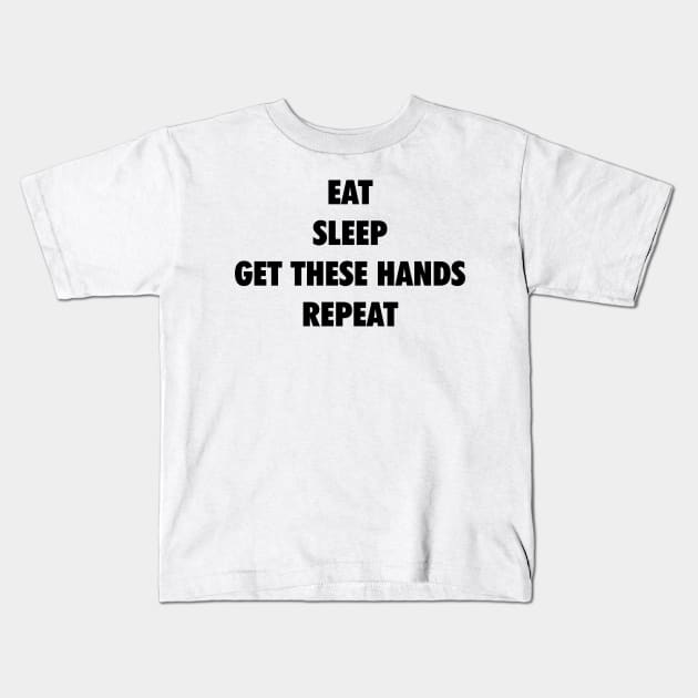 Eat Sleep Get These Hands Repeat (black text) Kids T-Shirt by Smark Out Moment